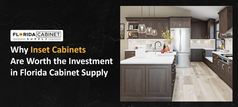 Why Inset Cabinets Are Worth the Investment in Florida Cabinet Supply